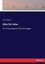 Alles fur Liebe: Ein Trauerspiel in funf Aufzugen