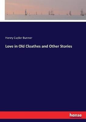 Love in Old Cloathes and Other Stories - Henry Cuyler Bunner - cover