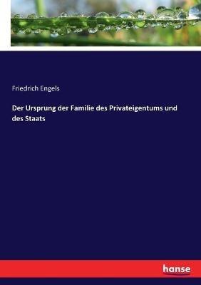 Der Ursprung der Familie des Privateigentums und des Staats - Friedrich Engels - cover