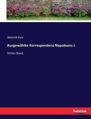 Ausgewahlte Korrespondenz Napoleons I.: Dritter Band - cover