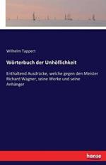 Wörterbuch der Unhöflichkeit: Enthaltend Ausdrücke, welche gegen den Meister Richard Wagner, seine Werke und seine Anhänger