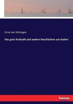Das gute Krokodil und andere Geschichten aus Italien - Ernst Von Wolzogen - cover