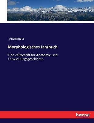 Morphologisches Jahrbuch: Eine Zeitschrift für Anatomie und Entwicklungsgeschichte - Anonymous - cover