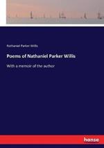 Poems of Nathaniel Parker Willis: With a memoir of the author