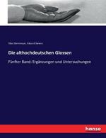 Die althochdeutschen Glossen: Fünfter Band: Ergänzungen und Untersuchungen