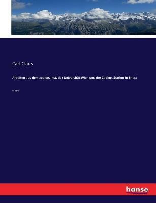 Arbeiten aus dem zoolog. Inst. der Universität Wien und der Zoolog. Station in Triest: V. Band - cover