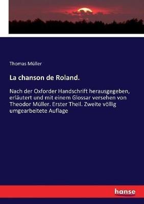 La chanson de Roland.: Nach der Oxforder Handschrift herausgegeben, erläutert und mit einem Glossar versehen von Theodor Müller. Erster Theil. Zweite völlig umgearbeitete Auflage - Thomas Müller - cover