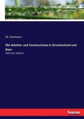 Die Arbeiter und Communisten in Griechenland und Rom: Nach den Quellen - W Drumann - cover