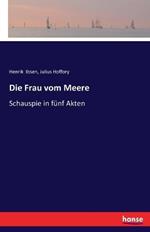 Die Frau vom Meere: Schauspiel in fünf Akten