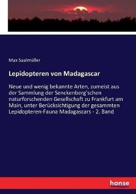 Lepidopteren von Madagascar: Neue und wenig bekannte Arten, zumeist aus der Sammlung der Senckenberg'schen naturforschenden Gesellschaft zu Frankfurt am Main, unter Berücksichtigung der gesammten Lepidopteren-Fauna Madagascars - 2. Band - Max Saalmüller - cover