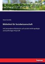 Bibliothek für Sozialwissenschaft: mit besonderer Rücksicht auf soziale Anthropologie und pathologie Haycraft