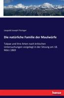 Die natürliche Familie der Maulwürfe: Talpae und ihre Arten nach kritischen Untersuchungen vorgelegt in der Sitzung am 18. März 1869 - Leopold Joseph Fitzinger - cover
