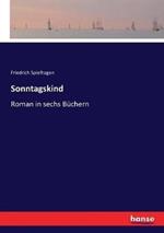 Sonntagskind: Roman in sechs Buchern
