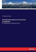 Die Balneotherapie der chronischen Krankheiten: Ein Handbuch für praktische Ärzte. I
