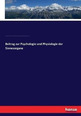 Beitrag zur Psychologie und Physiologie der Sinnesorgane - William T Preyer,Julius Hirschberg,Johannes Von Kries - cover