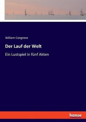 Der Lauf der Welt: Ein Lustspiel in fünf Akten - William Congreve - cover