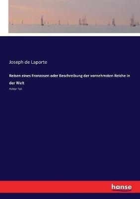 Reisen eines Franzosen oder Beschreibung der vornehmsten Reiche in der Welt: Achter Teil. - Joseph De Laporte - cover