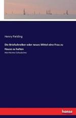 Die Briefschreiber oder neues Mittel eine Frau zu Hause zu halten: Mannheimer Schaubühne