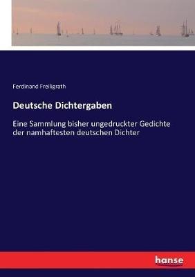 Deutsche Dichtergaben: Eine Sammlung bisher ungedruckter Gedichte der namhaftesten deutschen Dichter - Ferdinand Freiligrath - cover