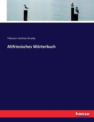 Altfriesisches Wörterbuch - Tilemann Dothias Wiarda - cover