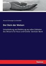 Der Stein der Weisen: Unterhaltung und Belehrung aus allen Gebieten des Wissens für Haus und Familie -Sechster Band