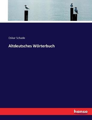 Altdeutsches Wörterbuch - Oskar Schade - cover
