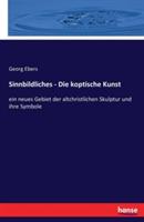 Sinnbildliches - Die koptische Kunst: ein neues Gebiet der altchristlichen Skulptur und ihre Symbole - Georg Ebers - cover