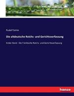 Die altdeutsche Reichs- und Gerichtsverfassung: Erster Band - Die Fränkische Reichs- und Gerichtsverfassung