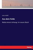 Aus dem Felde: Nebst einem Anhang: Im neuen Reich - Julius Wolff - cover