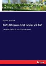 Das Verhältniss des Arelats zu Kaiser und Reich: Vom Tode Friedrichs I. bis zum Interregnum