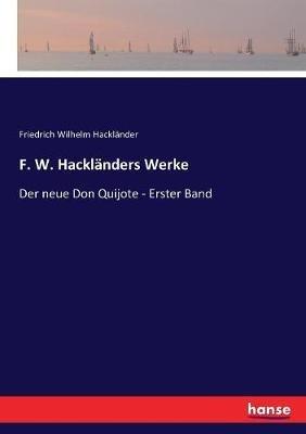F. W. Hackländers Werke: Der neue Don Quijote - Erster Band - Friedrich Wilhelm Hackländer - cover