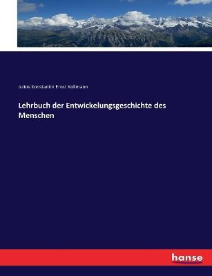 Lehrbuch der Entwickelungsgeschichte des Menschen - Julius Konstantin Ernst Kollmann - cover