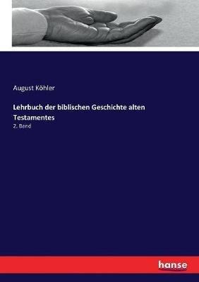 Lehrbuch der biblischen Geschichte alten Testamentes: 2. Band - August Köhler - cover