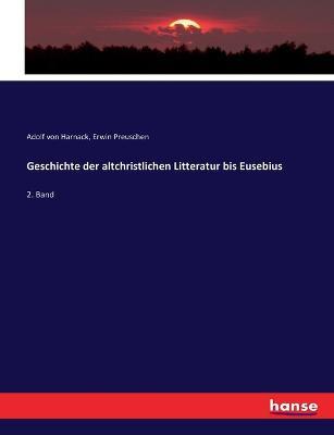 Geschichte der altchristlichen Litteratur bis Eusebius: 2. Band - Adolf Von Harnack,Erwin Preuschen - cover