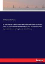 Dr. Wilh. Robertson's Historische Untersuchung über die Kenntnisse der Alten von Indien, und die Fortschritte des Handels mit diesem Land, vor der Entdeckung des Weges dahins dahin um das Vorgebirge der Guten Hoffnung