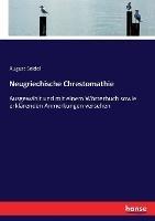 Neugriechische Chrestomathie: Ausgewahlt und mit einem Woerterbuch sowie erklarenden Anmerkungen versehen