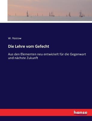 Die Lehre vom Gefecht: Aus den Elementen neu entwickelt fur die Gegenwart und nachste Zukunft - W Rustow - cover