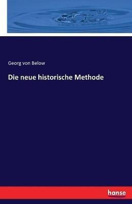 Die neue historische Methode - Georg Von Below - cover