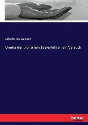 Umriss der biblischen Seelenlehre: ein Versuch - Johann Tobias Beck - cover