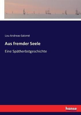 Aus fremder Seele: Eine Spätherbstgeschichte - Lou Andreas-Salomé - cover