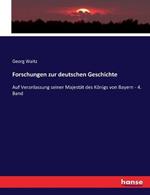 Forschungen zur deutschen Geschichte: Auf Veranlassung seiner Majestat des Koenigs von Bayern - 4. Band