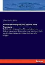 Johann Joachim Quantzens Versuch einer Anweisung: Die Flöte traversiere zu spielen. Mit verschiedenen, zur Beförderung des guten Geschmackes in der praktischen Musik dienlichen Anmerkungen begleitet und mit Exempeln erläutert