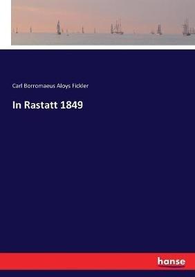In Rastatt 1849 - Carl Borromaeus Aloys Fickler - cover