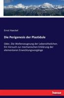 Die Perigenesis der Plastidule: Oder, Die Wellenzeugnung der Lebenstheilchen. Ein Versuch zur mechanischen Erklarung der elementaren Enwicklungsvorgange - Ernst Haeckel - cover