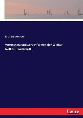 Wortschatz und Sprachformen der Wiener Notker-Handschrift - Richard Heinzel - cover
