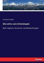 Die Lehre vom Arterienpuls: Nach eigenen Versuchen und Beobachtungen