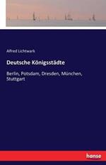 Deutsche Königsstädte: Berlin, Potsdam, Dresden, München, Stuttgart