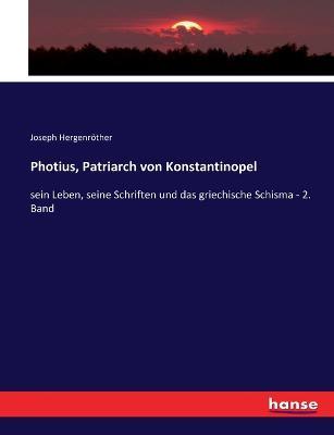 Photius, Patriarch von Konstantinopel: sein Leben, seine Schriften und das griechische Schisma - 2. Band - Joseph Hergenroether - cover