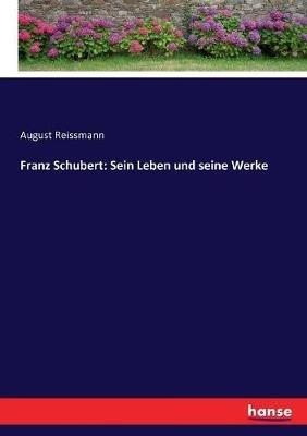 Franz Schubert: Sein Leben und seine Werke - August Reissmann - cover
