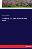 Gutenberg: Sein Leben, sein Werk, sein Ruhm - Alfred Börckel - cover